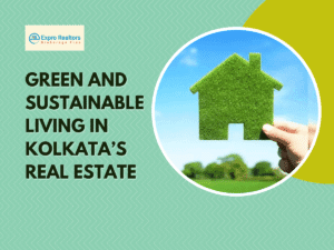 Green and Sustainable Living in Kolkata’s Real Estate